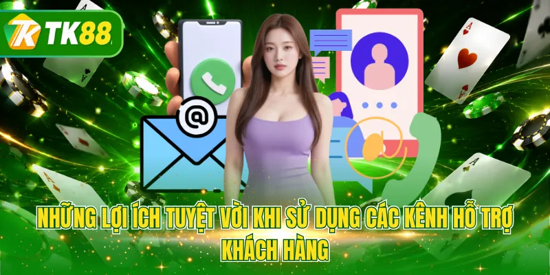 Những lợi ích tuyệt vời khi sử dụng các kênh hỗ trợ khách hàng