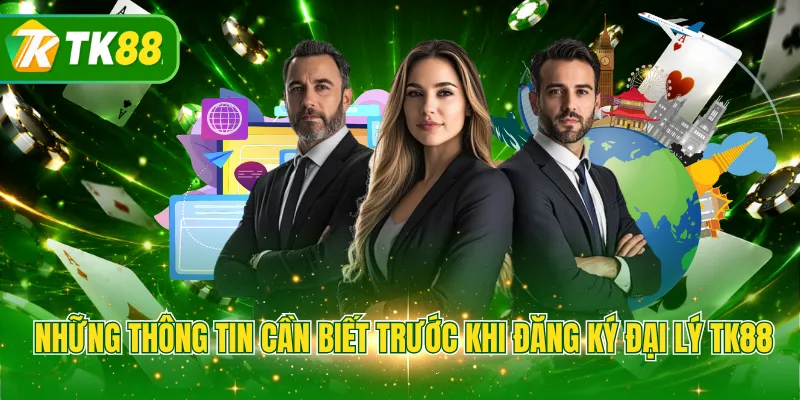 Những thông tin cần biết trước khi đăng ký đại lý TK88