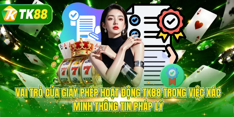 Vai trò của giấy phép hoạt động TK88 trong việc xác minh thông tin pháp lý